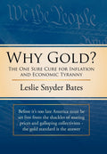 Why Gold?: The One Sure Cure For Inflation And Economic Tyranny
