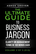 The Ultimate Guide To Business Jargon (Volume 2) : Clarity on Management Terms in 100 Words Each