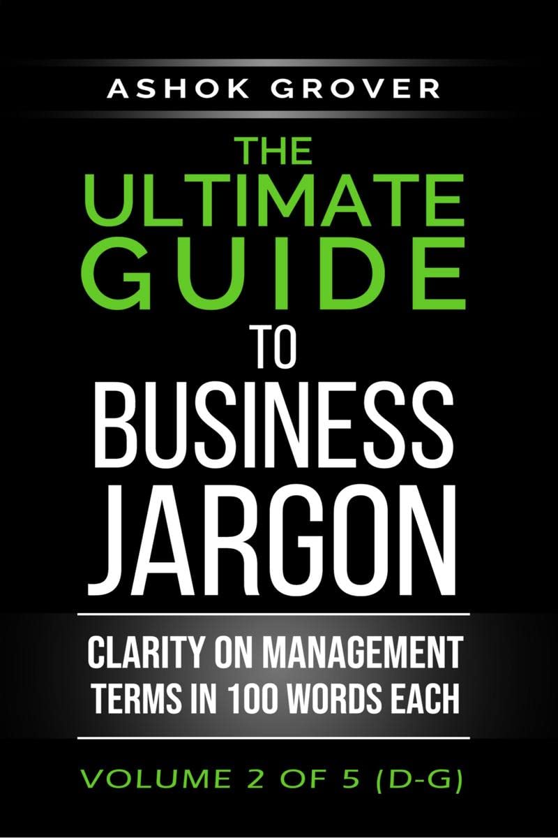 The Ultimate Guide To Business Jargon (Volume 2) : Clarity on Management Terms in 100 Words Each