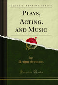Plays, Acting, and Music (Classic Reprint)