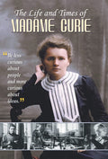 THE LIFE AND TIMES OF MADAME CURIE