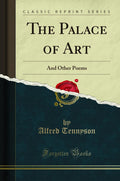 The Palace of Art: And Other Poems (Classic Reprint)