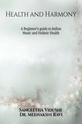 Health and Harmony : A Beginners Guide to Indian Music and Holistic Health
