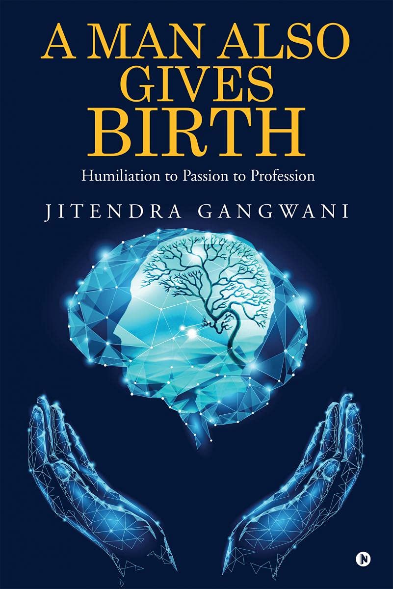 A Man Also Gives Birth : Humiliation To Passion To Profession