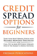 Credit Spread Options For Beginners: Turn Your Most Boring Stocks Into Reliable Monthly Paychecks Using Call, Put & Iron Butterf