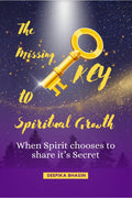 The Missing KEY to Spiritual Growth : When Spirit chooses to share its Secret