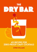 The Dry Bar: Over 60 recipes for zeroproof craft cocktails