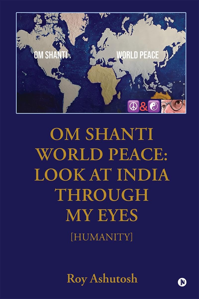 OM SHANTI  WORLD PEACE: LOOK AT INDIA THROUGH MY EYES