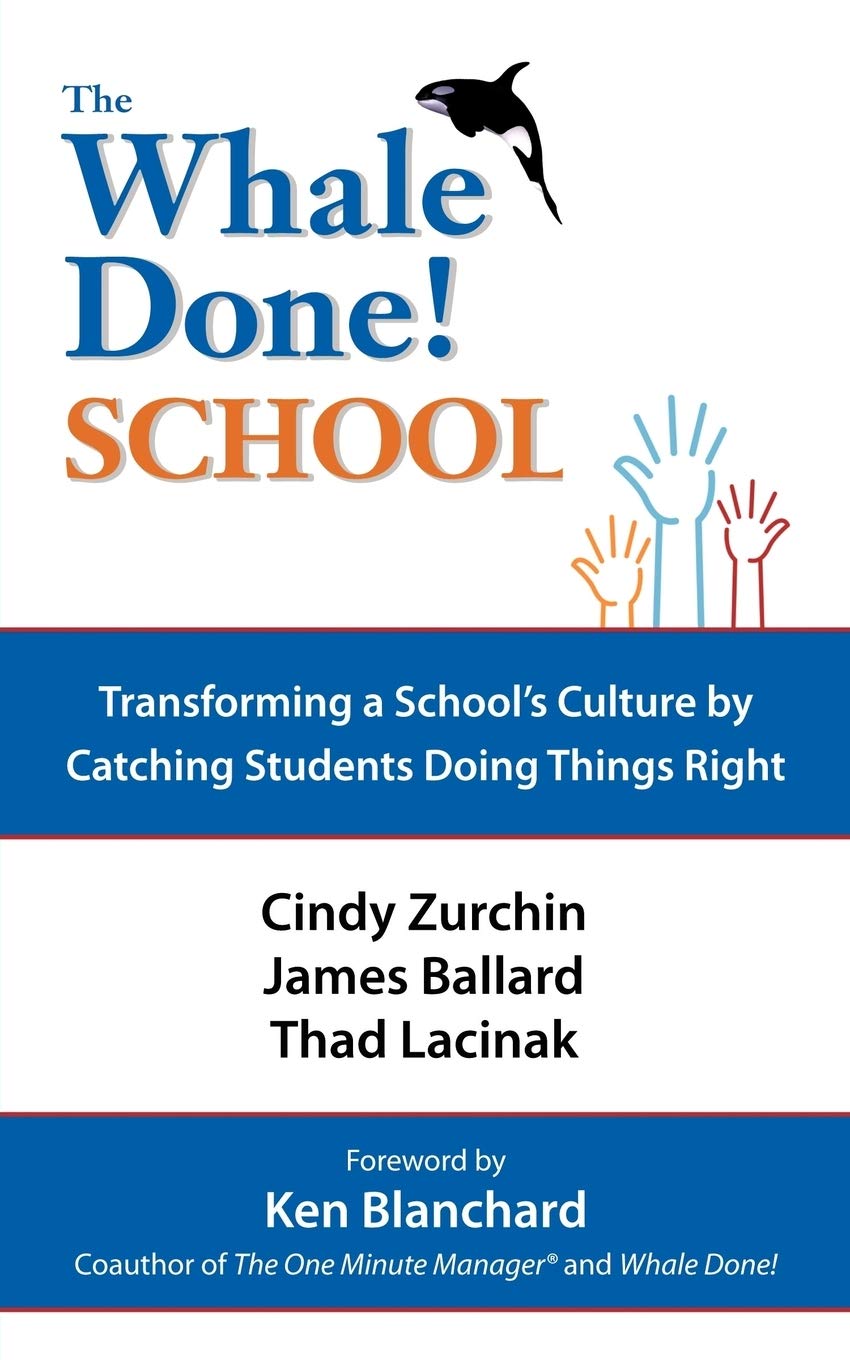 The Whale Done! School: Transforming a Schools Culture by Catching Students Doing Things Right