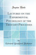Lectures on the Experimental Psychology of the ThoughtProcesses (Classic Reprint)