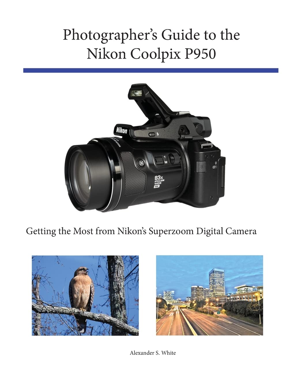 Photographers Guide to the Nikon Coolpix P950: Getting the Most from Nikons Superzoom Digital Camera