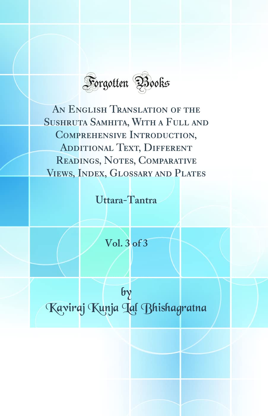 An English Translation of the Sushruta Samhita, with a Full and Comprehensive Introduction, Additional Text, Different Readings,