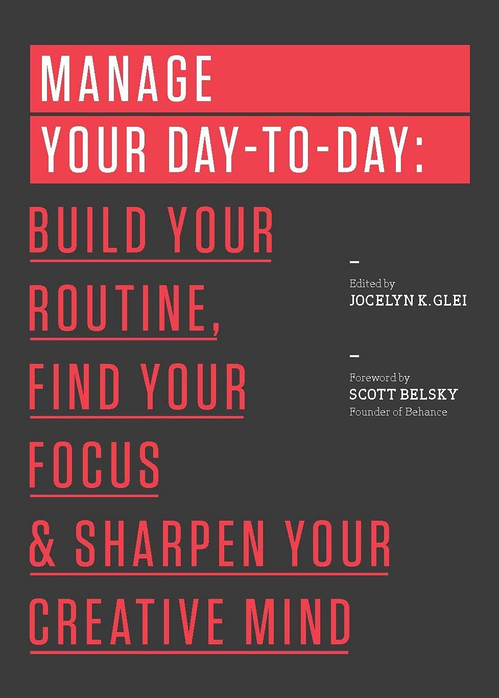 Manage Your DaytoDay: Build Your Routine, Find Your Focus, and Sharpen Your Creative Mind (99U)
