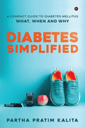 Diabetes Simplified : A Compact Guide To Diabetes Mellitus  What, When And Why