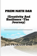 PREM NATH DAR (Creativity And Resilience The Journey)