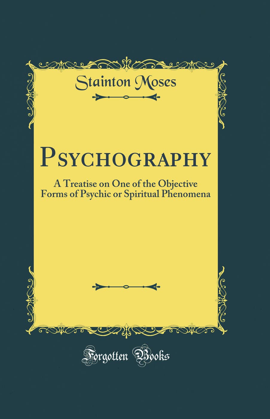 Psychography: A Treatise on One of the Objective Forms of Psychic or Spiritual Phenomena (Classic Reprint)