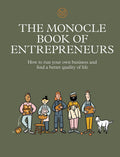 The Monocle Book of Entrepreneurs: How to run your own business and find a better quality of life (The Monocle Series, 5)