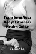 Transform Your Body: Fitness & Health Guide