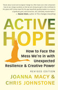 Active Hope (revised): How to Face the Mess We?re in with Unexpected Resilience and Creative Power