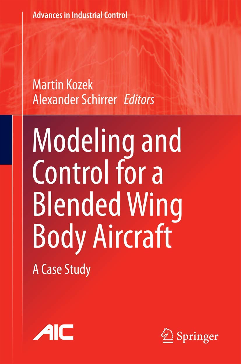 Modeling and Control for a Blended Wing Body Aircraft: A Case Study (Advances in Industrial Control)