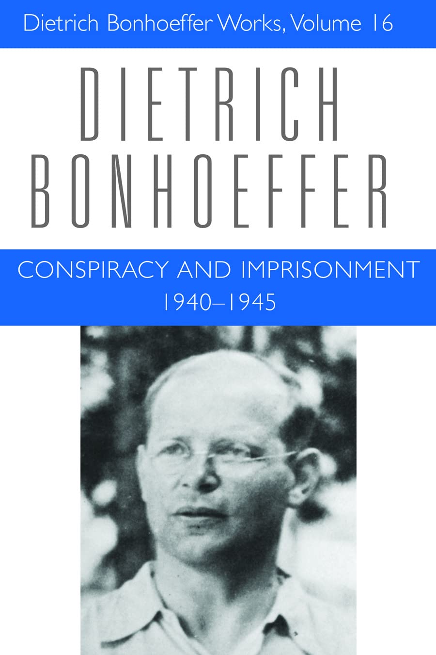 Conspiracy and Imprisonment, 19401945 (Dietrich Bonhoeffer Works, Vol. 16)