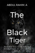 The Black Tiger : Hard work beats talent; smart work beats hard work, but selfwork beats them all.