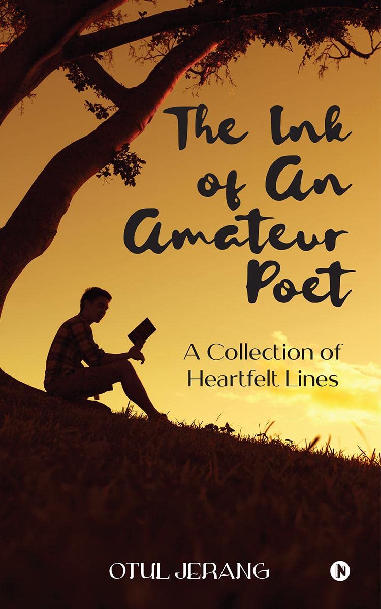The Ink of An Amateur Poet : A Collection of Heartfelt Lines