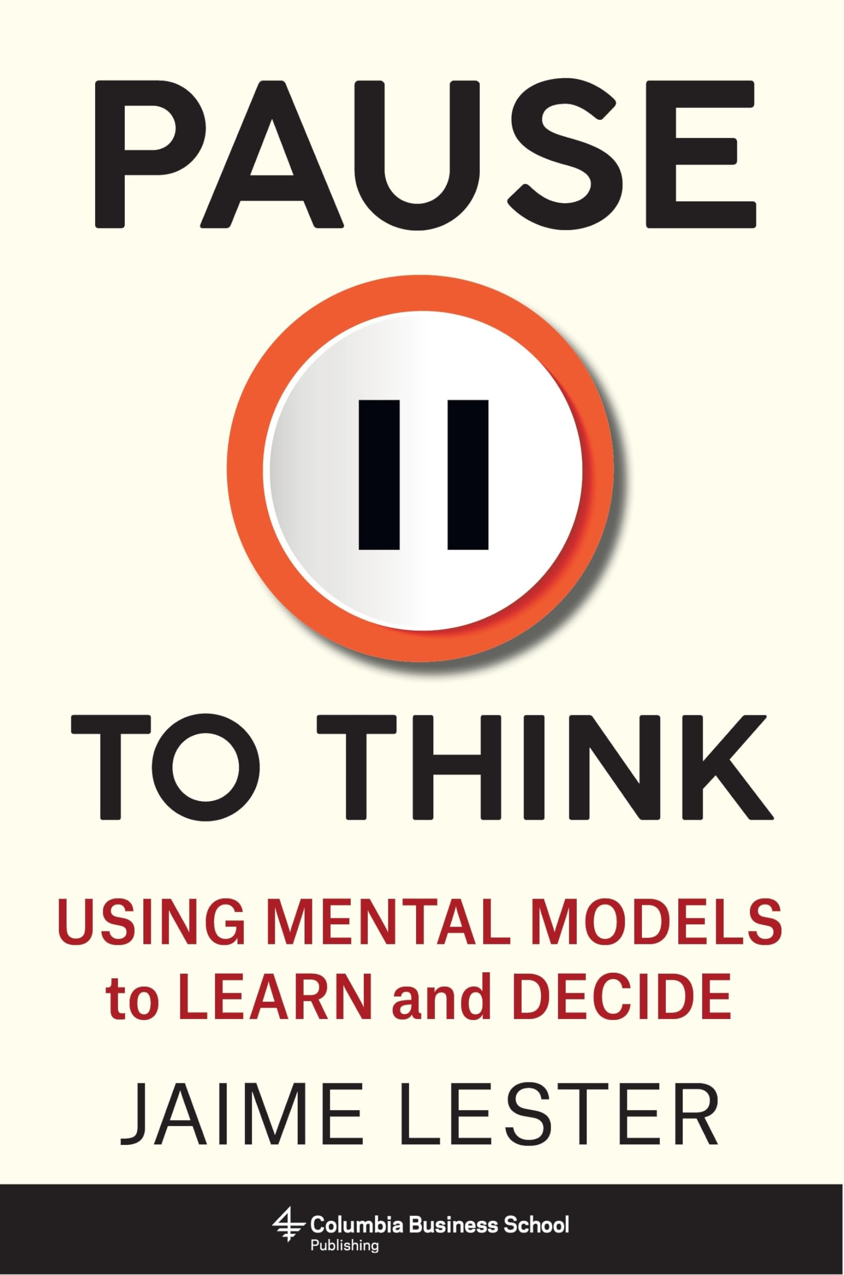Pause To Think: Using Mental Models To Learn And Decide (Heilbrunn Center For Graham & Dodd Investing Series)