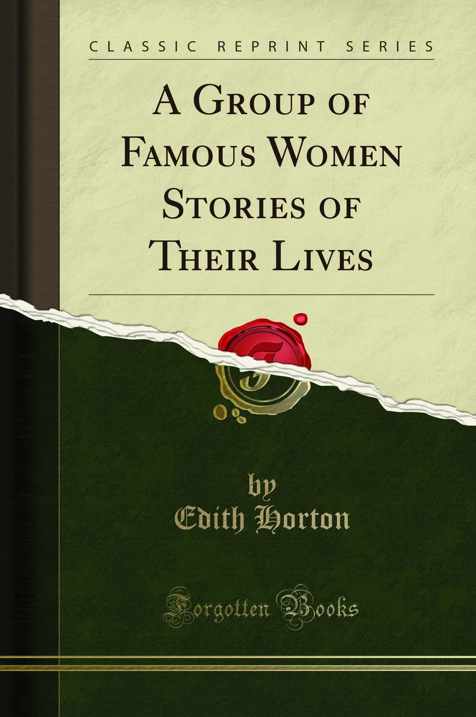 A Group of Famous Women Stories of Their Lives (Classic Reprint)