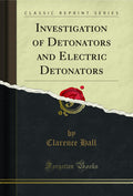 Investigation of Detonators and Electric Detonators (Classic Reprint)