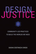 Design Justice: CommunityLed Practices to Build the Worlds We Need (Information Policy)