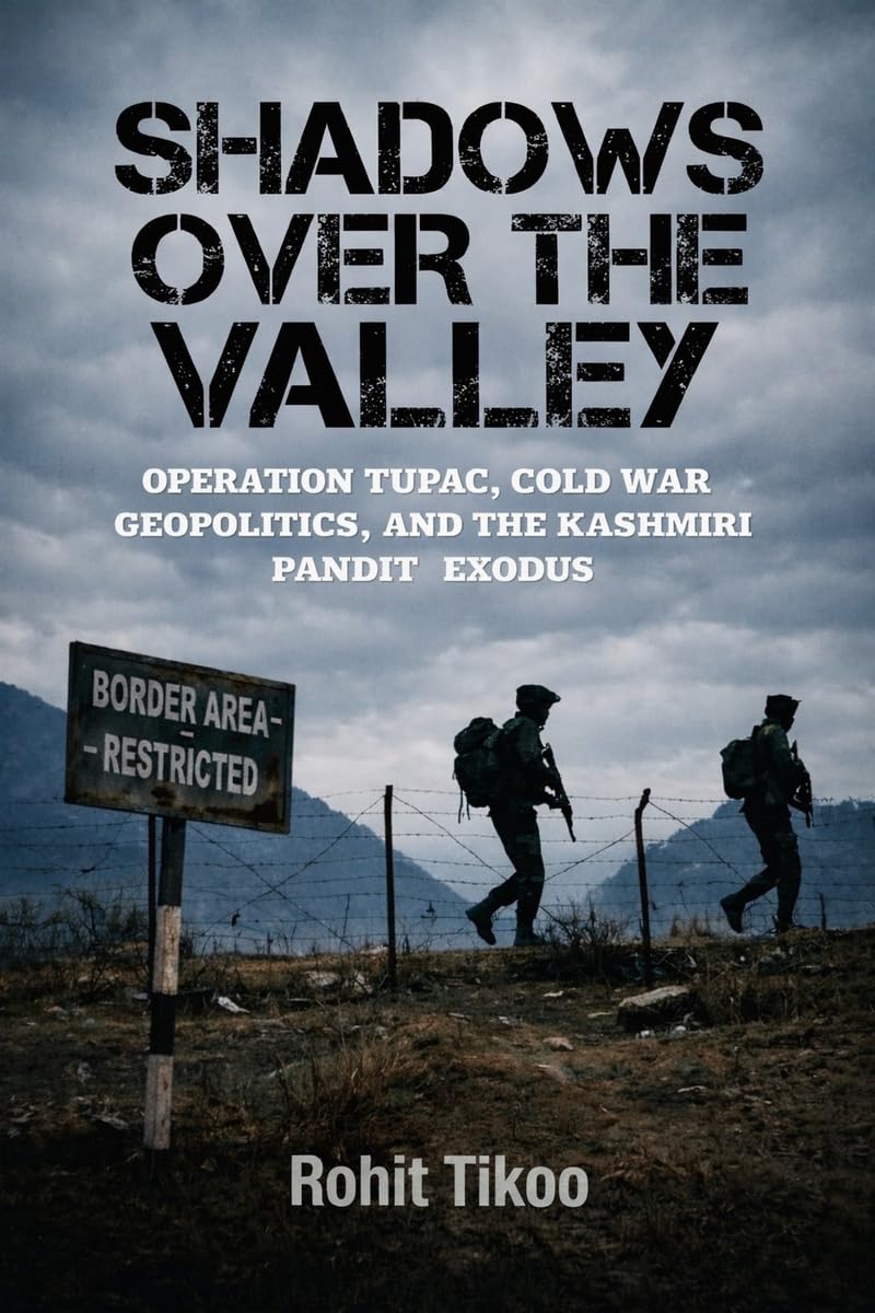 Shadows Over The Valley: Operation Tupac, Cold War, Geopolitics and the Kashmiri Pandit Exodus