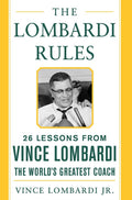 The Lombardi Rules: 26 Lessons from Vince Lombardithe Worlds Greatest Coach (Mighty Managers Series)