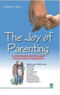 The Joy Of Parenting  A Comprehensive Parenting Guide Covering Infancy To Adolescence