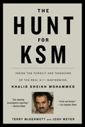 The Hunt for KSM: Inside the Pursuit and Takedown of the Real 9/11 Mastermind, Khalid Sheikh Mohammed