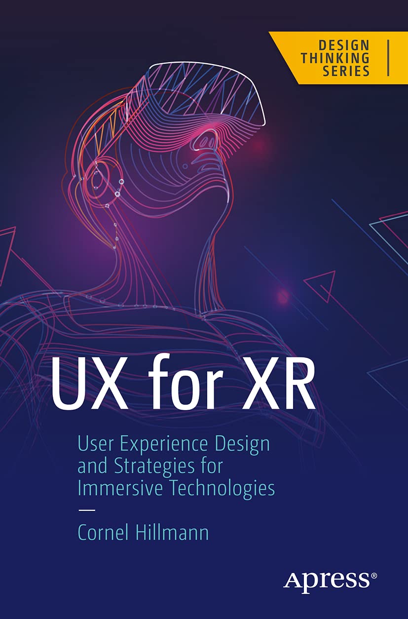 Ux For Xr: User Experience Design And Strategies For Immersive Technologies (Design Thinking)