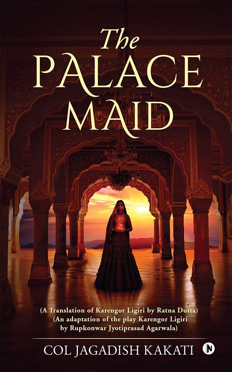 The Palace Maid : (A Translation Of Karengor Ligiri By Ratna Dutta) (An Adaptation Of The Play Karengor Ligiri By Rupkonwar Jyot