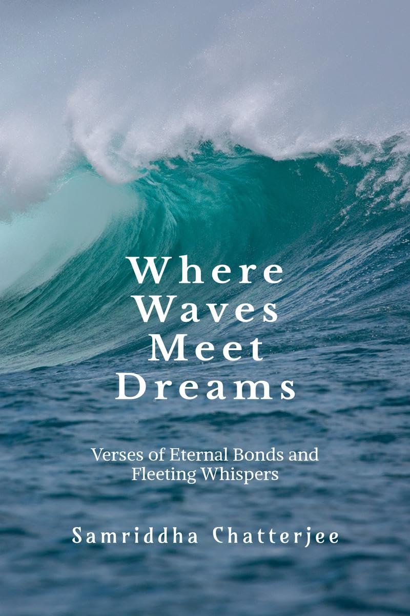 Where Waves Meet Dreams: Verses of Eternal Bonds and Fleeting Whispers