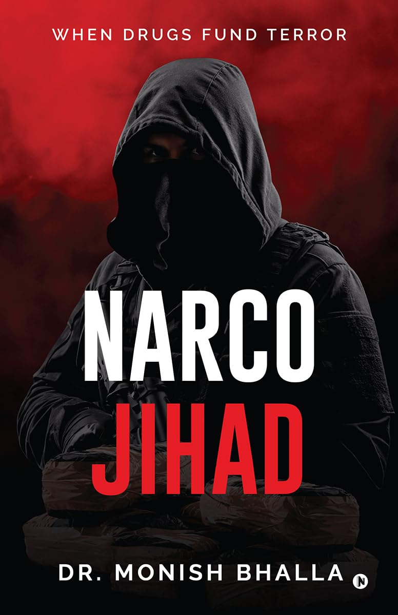 NARCO JIHAD: WHEN DRUGS FUND TERROR