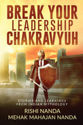 Break Your Leadership Chakravyuh : Stories And Learnings From Indian Mythology