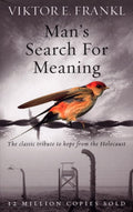 ManS Search For Meaning: The Classic Tribute To Hope From The Holocaust