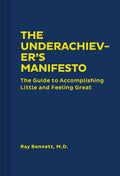 The Underachievers Manifesto: The Guide to Accomplishing Little and Feeling Great (Funny SelfHelp Book, Guide to Lowering Stre