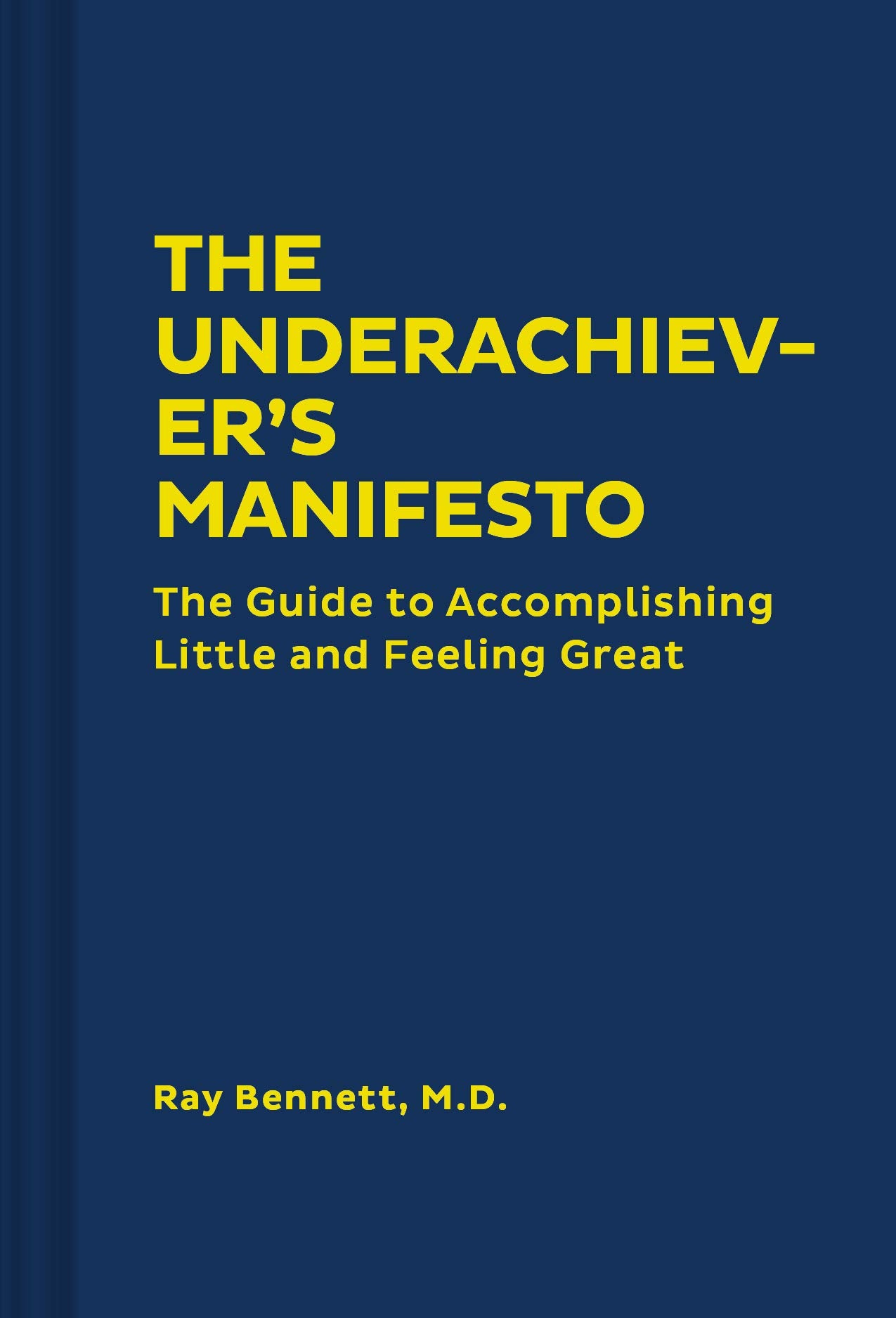 The Underachievers Manifesto: The Guide to Accomplishing Little and Feeling Great (Funny SelfHelp Book, Guide to Lowering Stre