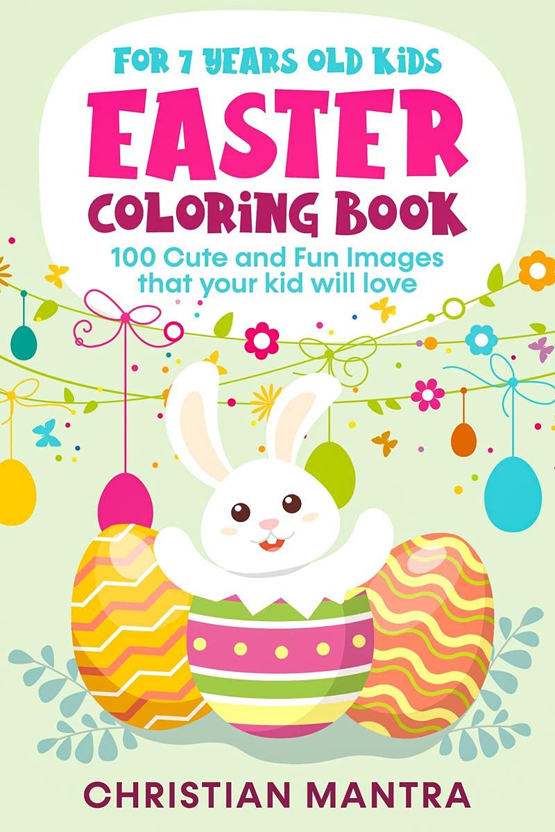 Easter Coloring Book For 7 Years Old Kids : 100 Cute and Fun Images that your kid will love