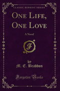 One Life, One Love: A Novel (Classic Reprint)