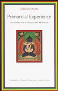 Primordial Experience: An Introduction to Dzogchen Meditation (Introduction to RdzogsChen Meditation)