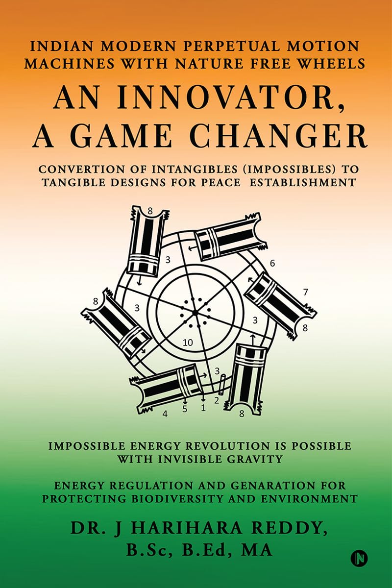 An Innovator, A Game Changer: Indian Modern Perpetual Motion Machines with Nature Free Wheels