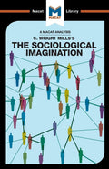 An Analysis of C. Wright Millss The Sociological Imagination (The Macat Library)