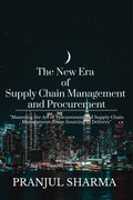 The New Era Of Supply Chain Management And Procurement : Mastering the Art of Procurement and Supply Chain Management: From Sou