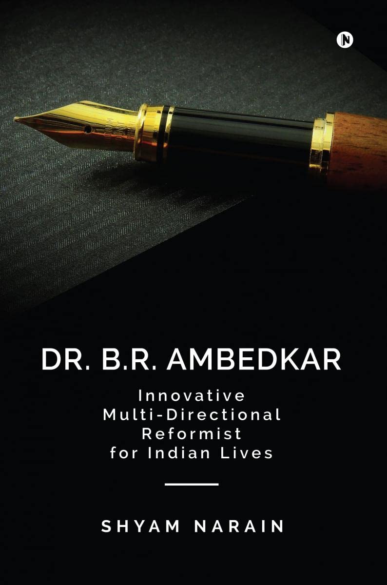 Dr. B.R. Ambedkar : Innovative MultiDirectional Reformist For Indian Lives